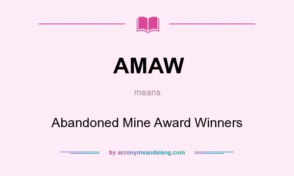 What does AMAW mean? It stands for Abandoned Mine Award Winners
