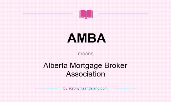 What does AMBA mean? It stands for Alberta Mortgage Broker Association