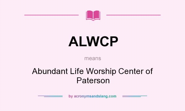 What does ALWCP mean? It stands for Abundant Life Worship Center of Paterson