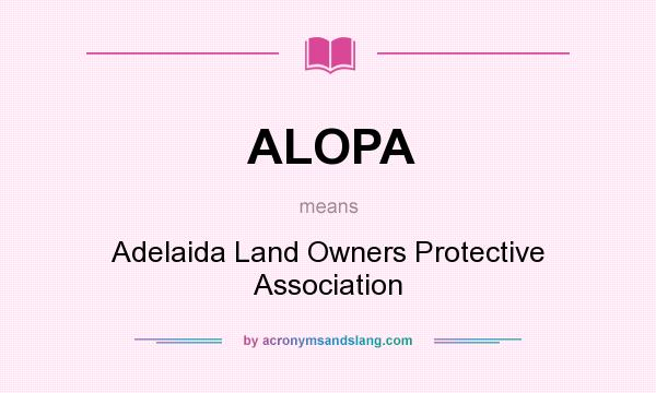 What does ALOPA mean? It stands for Adelaida Land Owners Protective Association