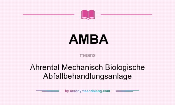 What does AMBA mean? It stands for Ahrental Mechanisch Biologische Abfallbehandlungsanlage