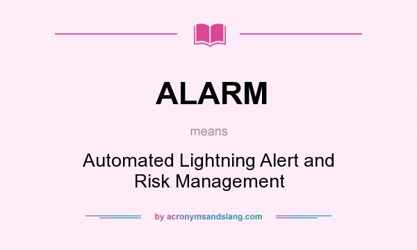 What does ALARM mean? It stands for Automated Lightning Alert and Risk Management