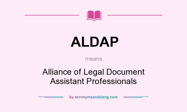 What does ALDAP mean? It stands for Alliance of Legal Document Assistant Professionals