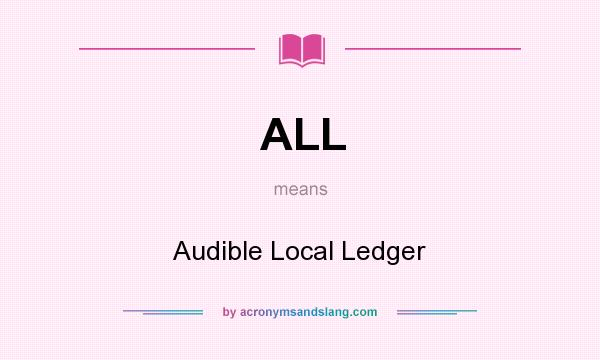 What does ALL mean? It stands for Audible Local Ledger