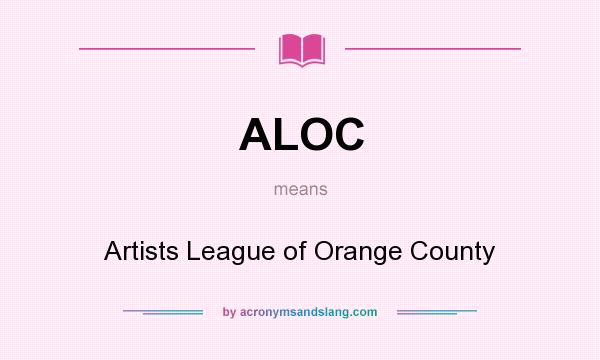 What does ALOC mean? It stands for Artists League of Orange County