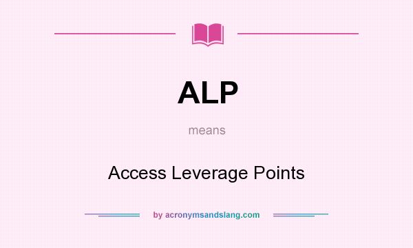 What does ALP mean? It stands for Access Leverage Points