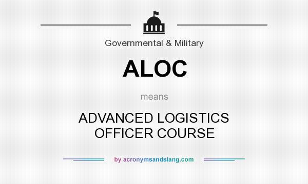 What does ALOC mean? It stands for ADVANCED LOGISTICS OFFICER COURSE