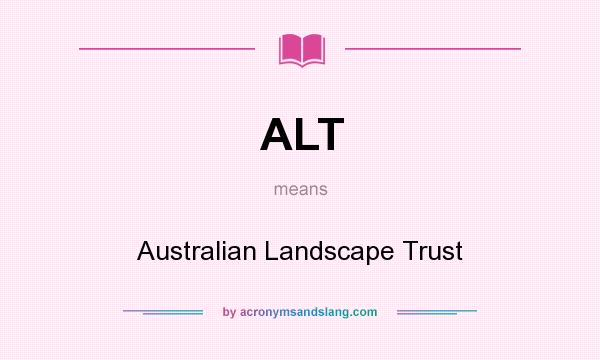 What does ALT mean? It stands for Australian Landscape Trust