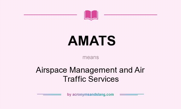 What does AMATS mean? It stands for Airspace Management and Air Traffic Services