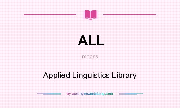What does ALL mean? It stands for Applied Linguistics Library