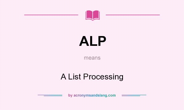 What does ALP mean? It stands for A List Processing
