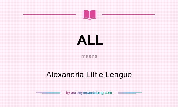 What does ALL mean? It stands for Alexandria Little League