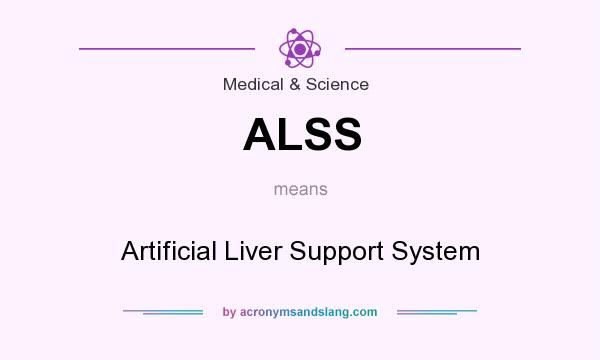 What does ALSS mean? It stands for Artificial Liver Support System
