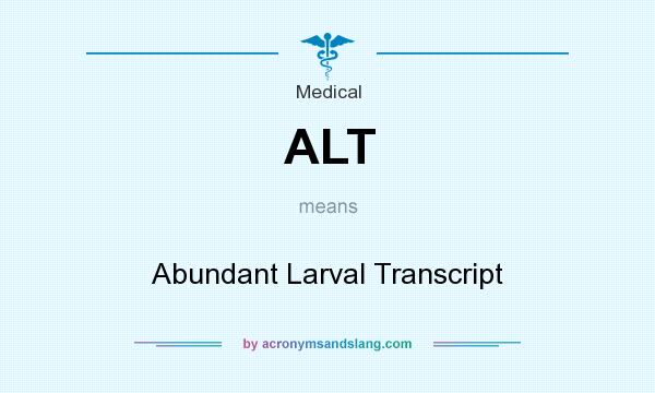 What does ALT mean? It stands for Abundant Larval Transcript
