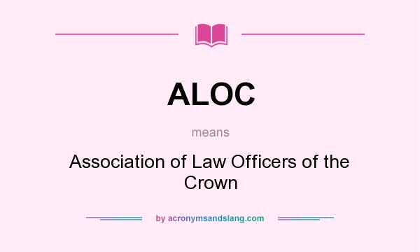 What does ALOC mean? It stands for Association of Law Officers of the Crown