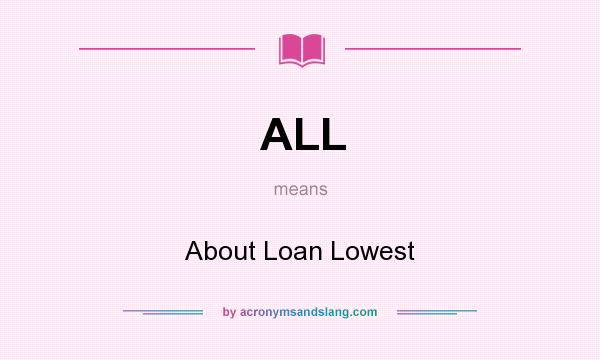 What does ALL mean? It stands for About Loan Lowest