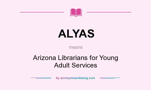 What does ALYAS mean? It stands for Arizona Librarians for Young Adult Services