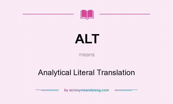 What does ALT mean? It stands for Analytical Literal Translation