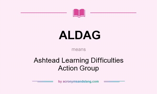 What does ALDAG mean? It stands for Ashtead Learning Difficulties Action Group