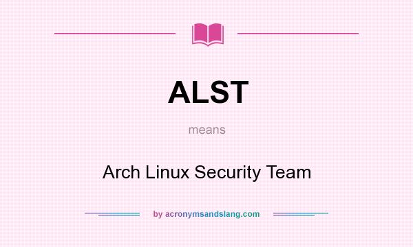 What does ALST mean? It stands for Arch Linux Security Team