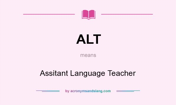 What does ALT mean? It stands for Assitant Language Teacher