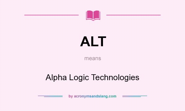 What does ALT mean? It stands for Alpha Logic Technologies