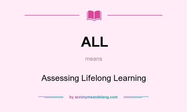 What does ALL mean? It stands for Assessing Lifelong Learning