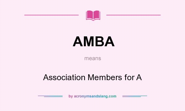 What does AMBA mean? It stands for Association Members for A
