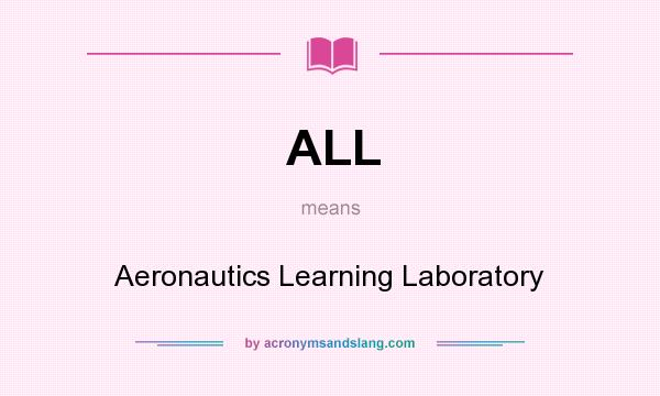 What does ALL mean? It stands for Aeronautics Learning Laboratory