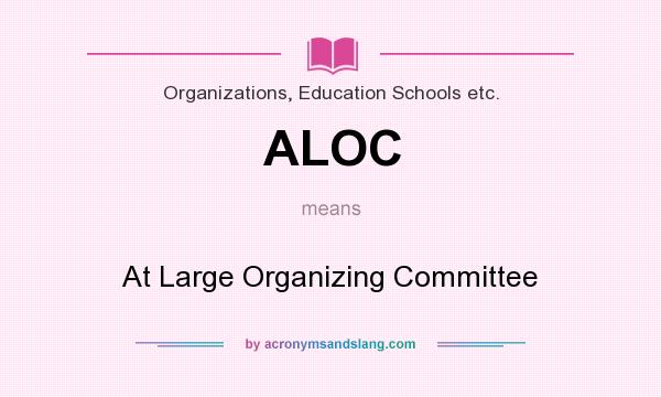 What does ALOC mean? It stands for At Large Organizing Committee