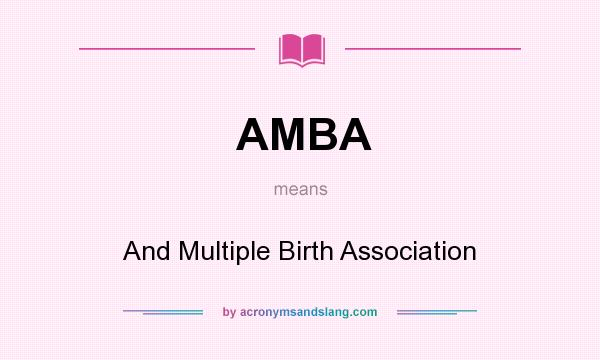 What does AMBA mean? It stands for And Multiple Birth Association