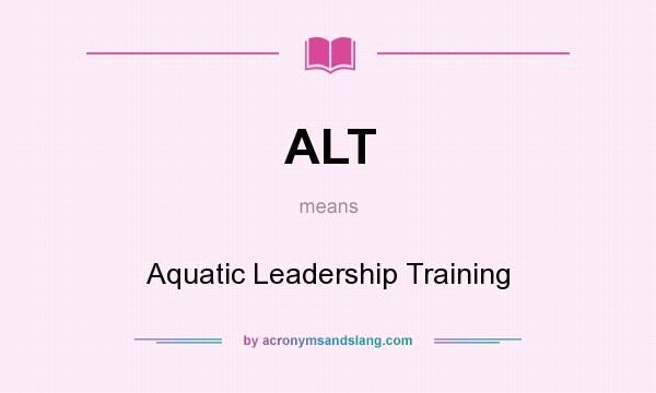 What does ALT mean? It stands for Aquatic Leadership Training