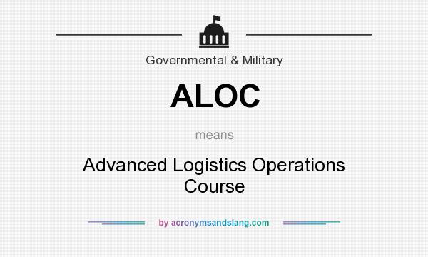 What does ALOC mean? It stands for Advanced Logistics Operations Course