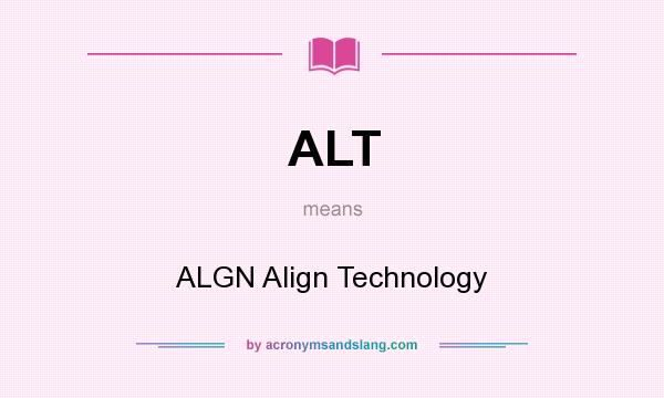What does ALT mean? It stands for ALGN Align Technology