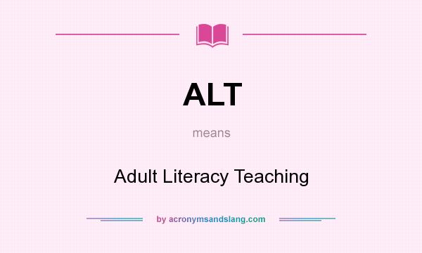 What does ALT mean? It stands for Adult Literacy Teaching