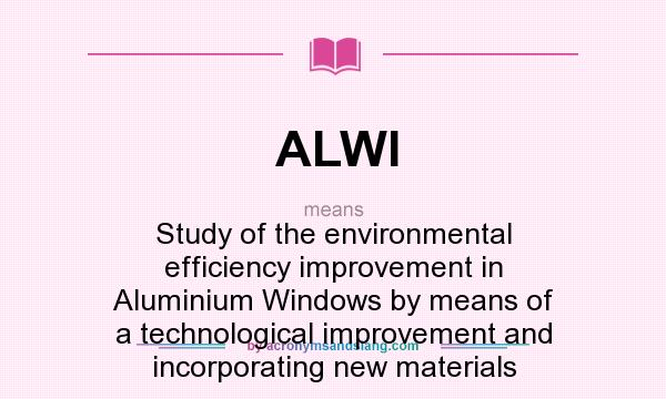 What does ALWI mean? It stands for Study of the environmental efficiency improvement in Aluminium Windows by means of a technological improvement and incorporating new materials