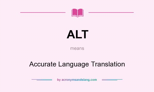 What does ALT mean? It stands for Accurate Language Translation