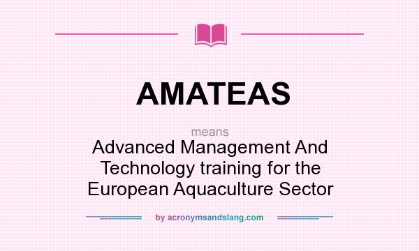 What does AMATEAS mean? It stands for Advanced Management And Technology training for the European Aquaculture Sector