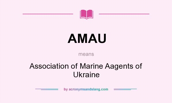 What does AMAU mean? It stands for Association of Marine Aagents of Ukraine
