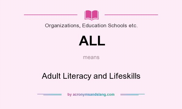 What does ALL mean? It stands for Adult Literacy and Lifeskills