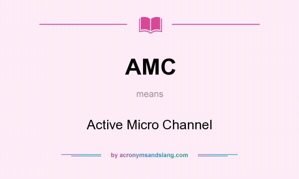 What does AMC mean? It stands for Active Micro Channel