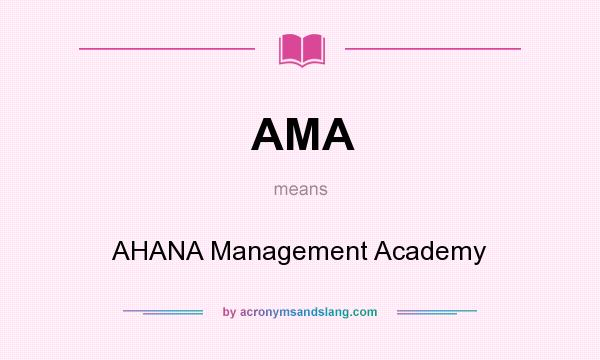 What does AMA mean? It stands for AHANA Management Academy