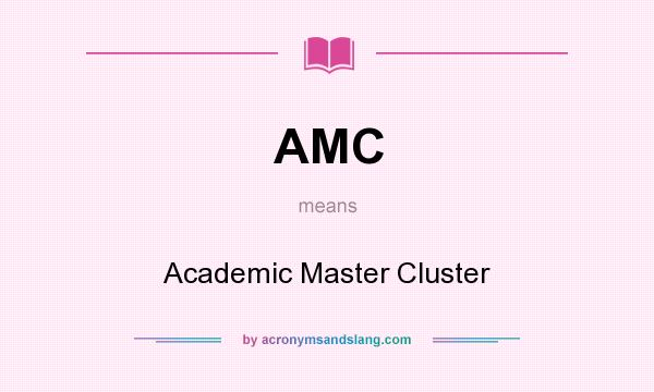 What does AMC mean? It stands for Academic Master Cluster