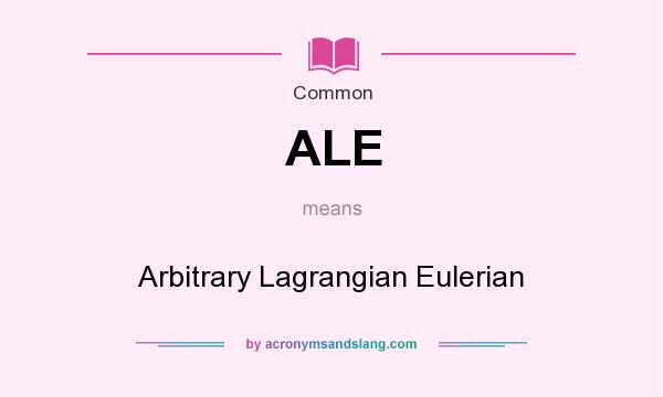 What does ALE mean? It stands for Arbitrary Lagrangian Eulerian