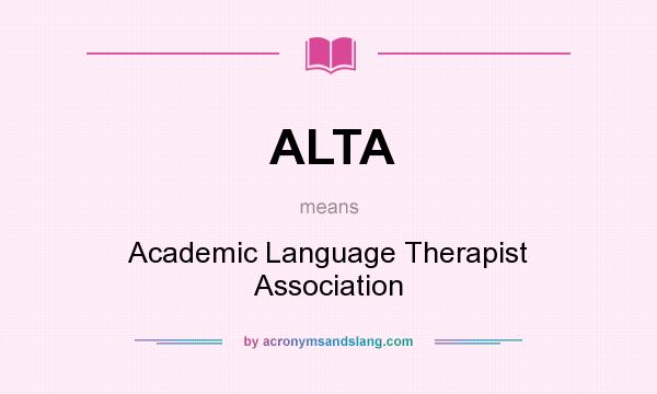 What does ALTA mean? It stands for Academic Language Therapist Association