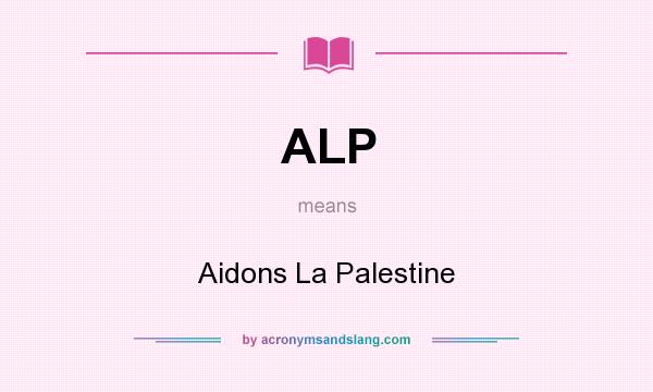 What does ALP mean? It stands for Aidons La Palestine