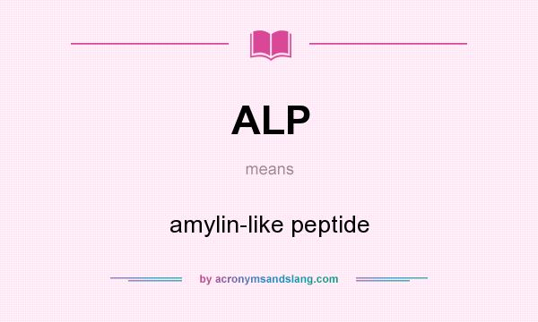 What does ALP mean? It stands for amylin-like peptide