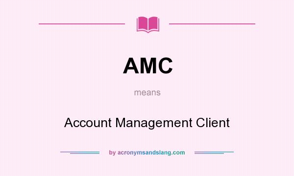 What does AMC mean? It stands for Account Management Client