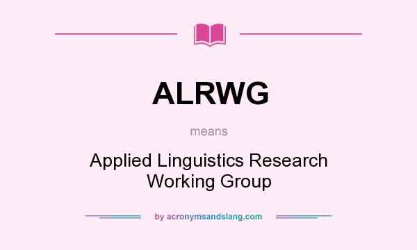 What does ALRWG mean? It stands for Applied Linguistics Research Working Group