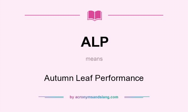 What does ALP mean? It stands for Autumn Leaf Performance